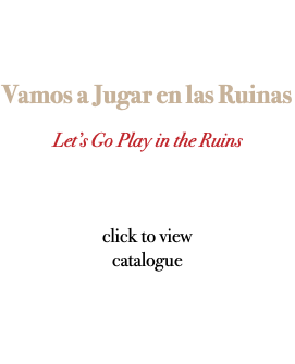  Vamos a Jugar en las Ruinas Let’s Go Play in the Ruins click to view catalogue 