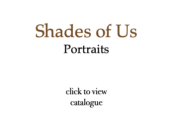  Shades of Us Portraits click to view catalogue 